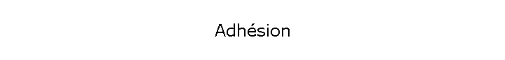 Adhésion